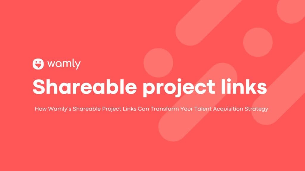 How Wamly’s Shareable Project Links Can Transform Your Talent Acquisition Strategy 8 Shareable project links by Wamly